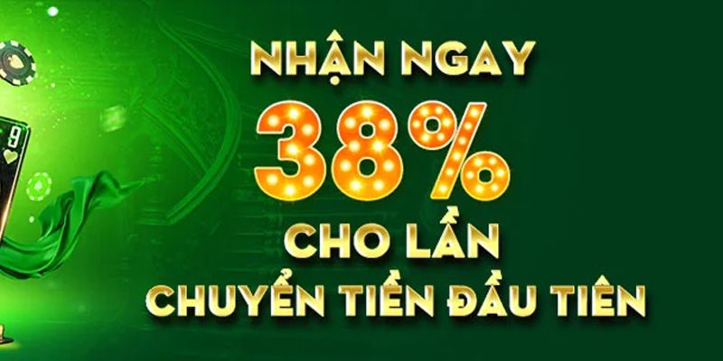 Nhận thưởng thêm 38% với giao dịch đầu tiên