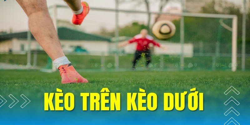 Ví dụ thực tế về kèo trên kèo dưới