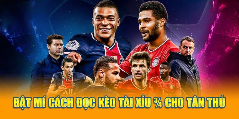 Cách bắt kèo tài xỉu 3/4 giúp bet thủ thắng lớn