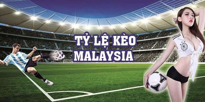 Khái quát về kèo Malaysia