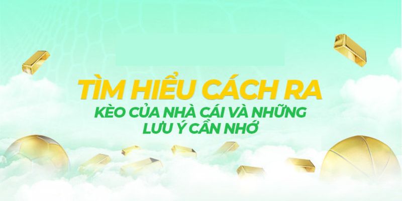 Tổng hợp những cách ra kèo của nhà cái hiệu quả nhất