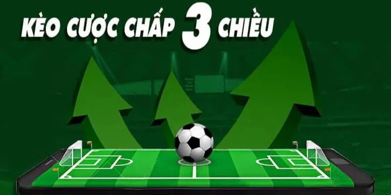 Cược chấp 3 chiều có ưu điểm gì?