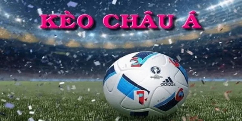 Kinh nghiệm khi chơi kèo châu Á bất bại