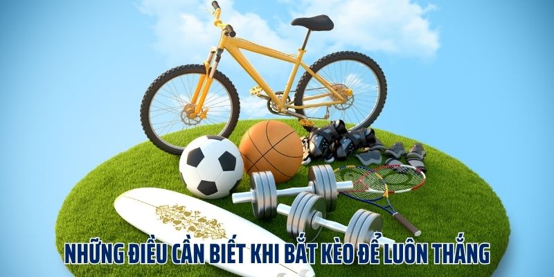 Những loại kèo nào nên bắt?