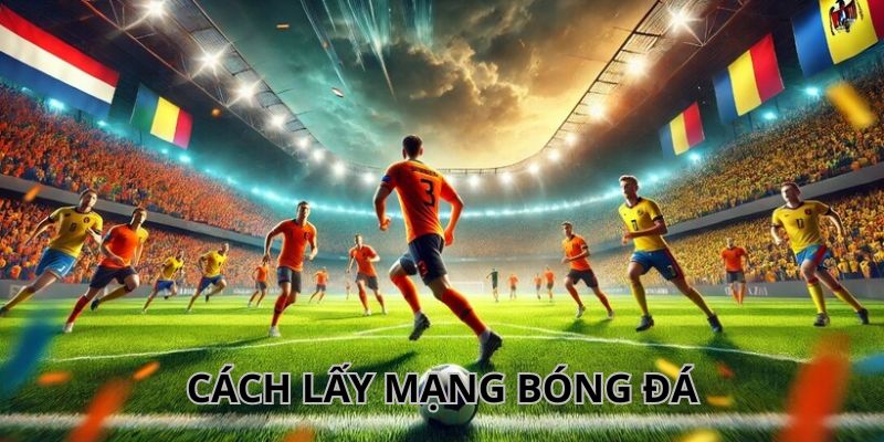 Tiết lộ kinh nghiệm lấy mạng bóng đá