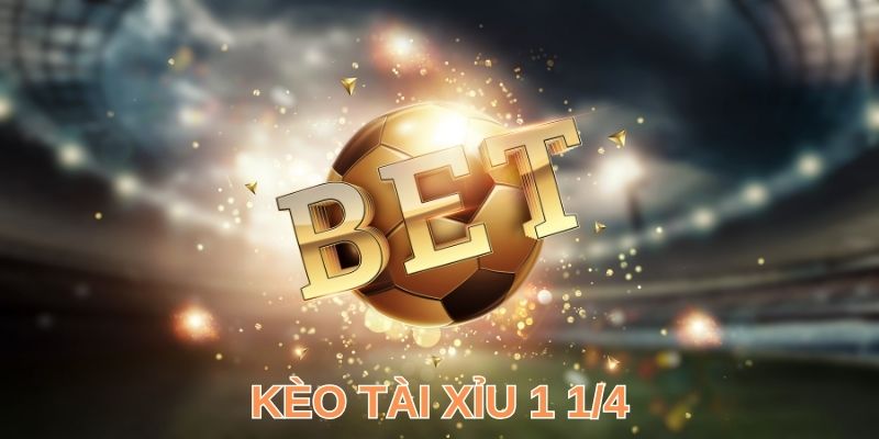 Đôi nét về kèo tài xỉu 1 ¼
