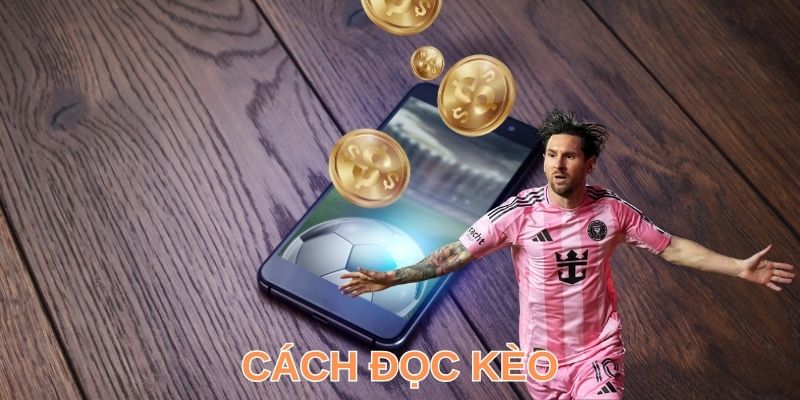 Tổng hợp cách đọc kèo phổ biến trong bóng đá