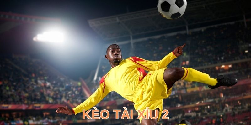 Tiết lộ cách bắt dính kèo tài xỉu 2 trái