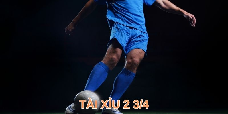 Giới thiệu về kèo tài xỉu 2 ¾