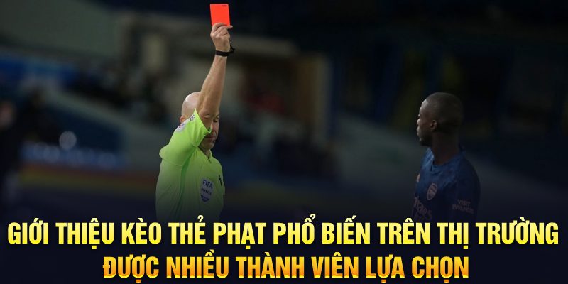 Đa dạng loại kèo thẻ phạt phổ biến