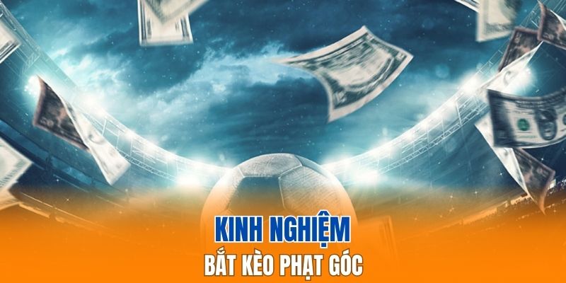 Mẹo soi kèo phạt góc hiệu quả thắng lớn dễ dàng