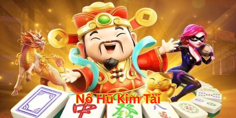 Nổ Hũ Kim Tài có gì hấp dẫn