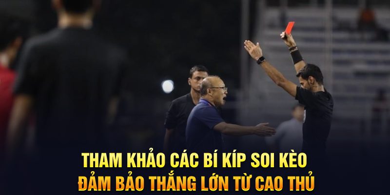 Cách soi kèo thẻ phạt chuẩn xác hiện nay