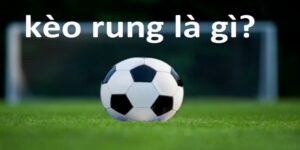 Kèo Rung FB88 - Tất Cả Điều Cần Nắm Để Đảm Bảo Thắng Lớn