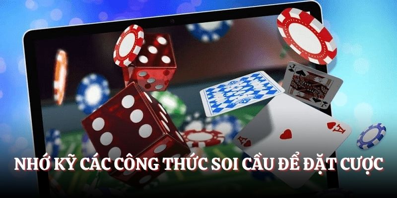 Nhớ kỹ các công thức soi cầu để đặt cược 