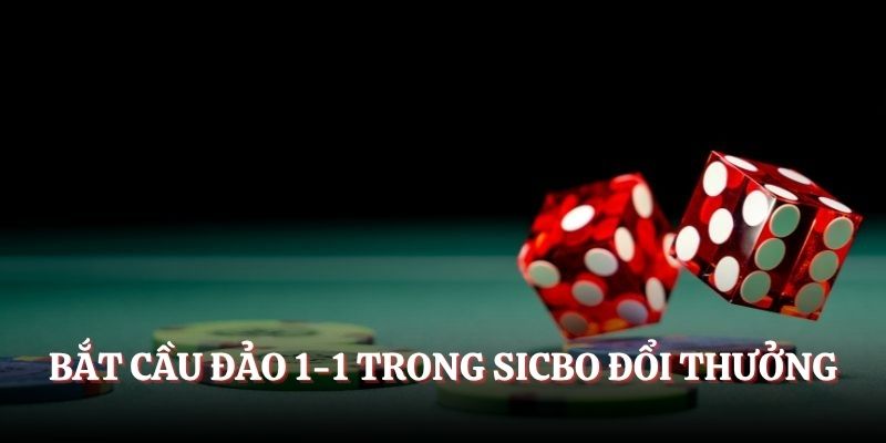 Bắt cầu đảo 1-1 trong Sicbo đổi thưởng