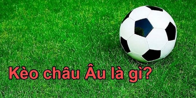 Tìm hiểu vài nét về kèo châu Âu FB88
