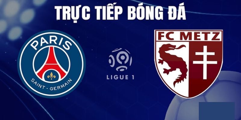 Dự đoán kết quả Metz vs PSG