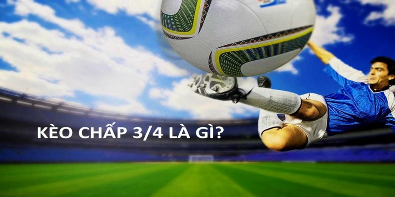 Tổng quan về kèo chấp 3/4 FB88