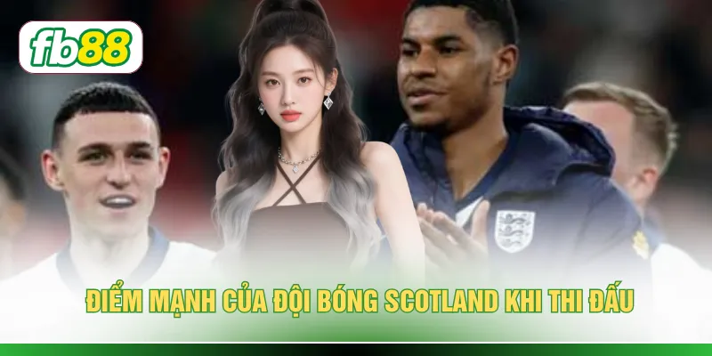 Điểm mạnh của đội bóng Scotland khi thi đấu