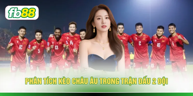 Phân tích kèo châu Âu trong trận đấu 2 đội