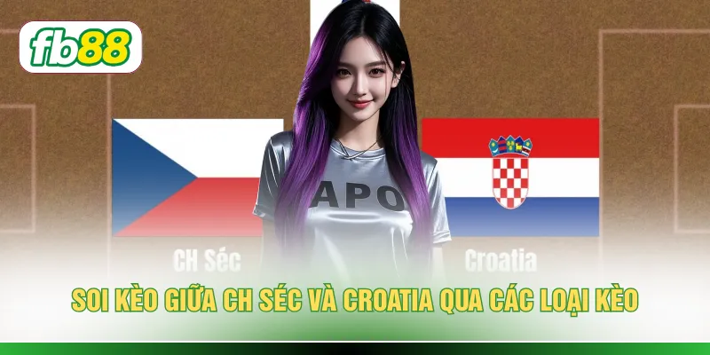Soi kèo giữa CH Séc và Croatia qua các loại kèo