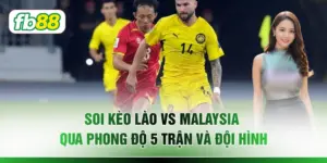 Soi Kèo Lào vs Malaysia Qua Phong Độ 5 Trận Và Đội Hình