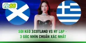 Soi Kèo Scotland vs Hy Lạp - 3 Góc Nhìn Chuẩn Xác Nhất