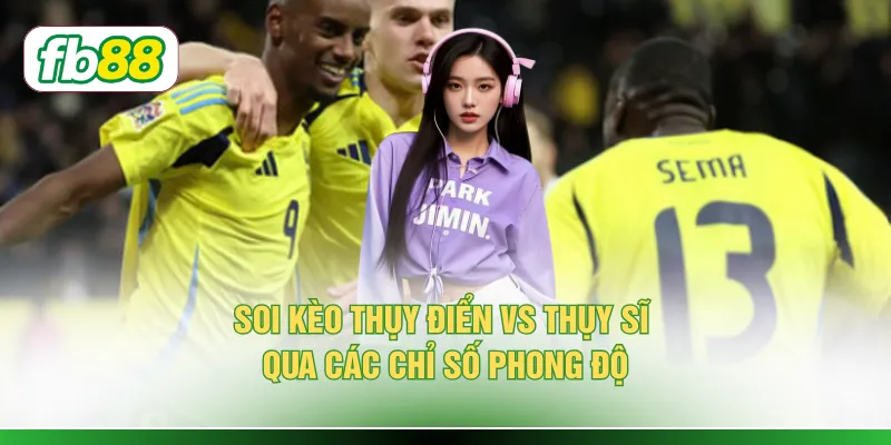 Soi kèo Thụy Điển vs Thụy Sĩ qua các chỉ số phong độ