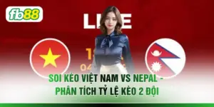 Soi Kèo Việt Nam Vs Nepal - Phân Tích Tỷ Lệ Kèo 2 Đội