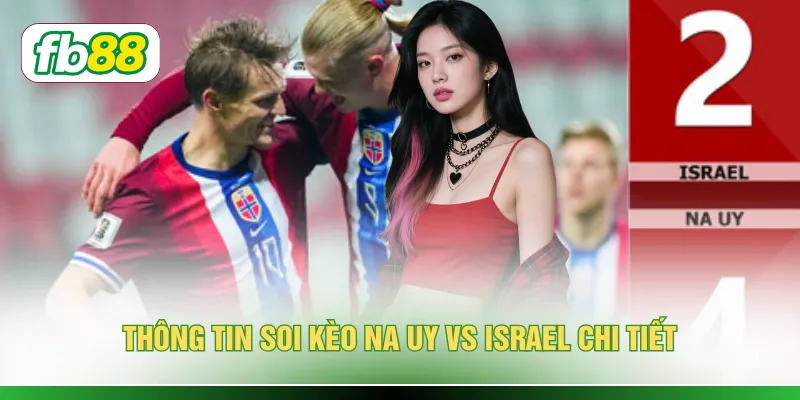 Thông tin soi kèo Na Uy vs Israel chi tiết
