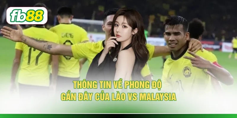 Thông tin về phong độ gần đây của Lào vs Malaysia