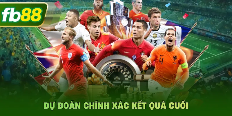 Dự đoán chính xác kết quả cuối