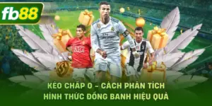 Kèo Chấp 0 - Cách Phân Tích Hình Thức Đồng Banh Hiệu Quả