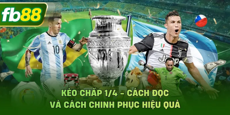 Kèo Chấp 1/4 - Cách Đọc Và Cách Chinh Phục Hiệu Quả