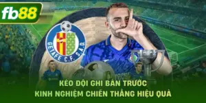 Kèo Đội Ghi Bàn Trước - Kinh Nghiệm Chiến Thắng Hiệu Quả