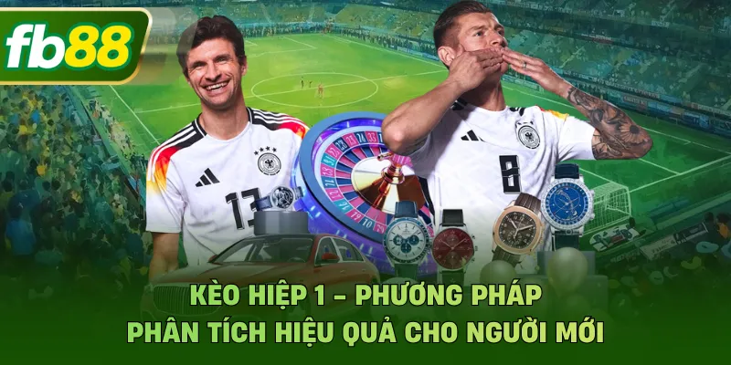 Kèo Hiệp 1 - Phương Pháp Phân Tích Hiệu Quả Cho Người Mới