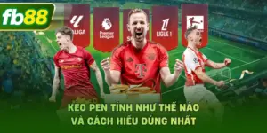 Kèo Pen Tính Như Thế Thế Nào Và Cách Hiểu Đúng Nhất