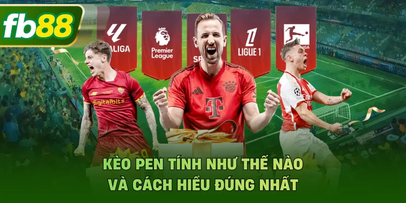 Kèo Pen Tính Như Thế Thế Nào Và Cách Hiểu Đúng Nhất