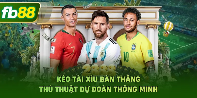 Kèo Tài Xỉu Bàn Thắng - Thủ Thuật Dự Đoán Thông Minh