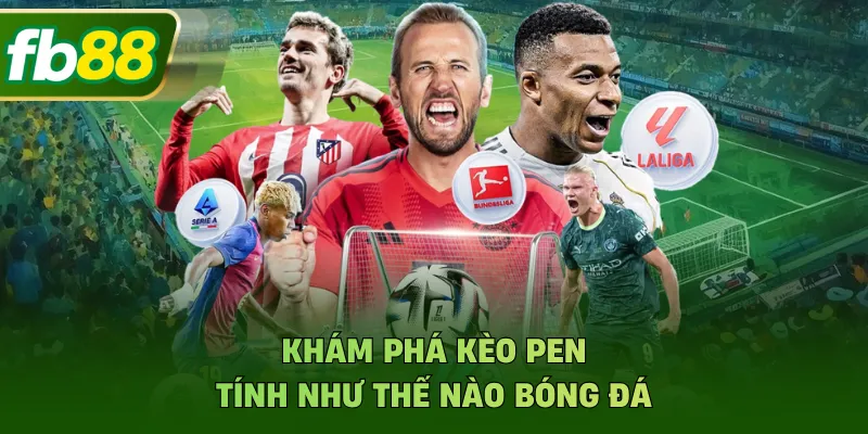 Khám phá kèo pen tính như thế nào bóng đá