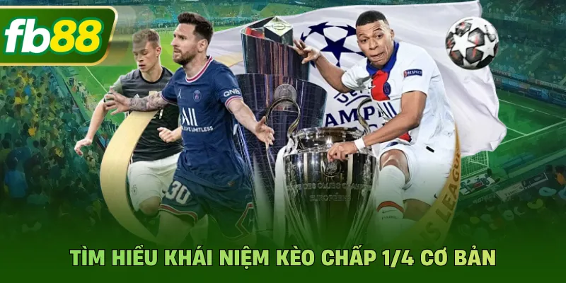 Tìm hiểu khái niệm kèo chấp 1/4 cơ bản