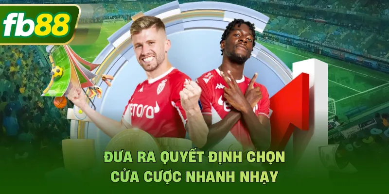 Đưa ra quyết định chọn cửa cược nhanh nhạy