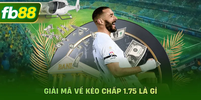 Giải mã về kèo chấp 1.75 là gì