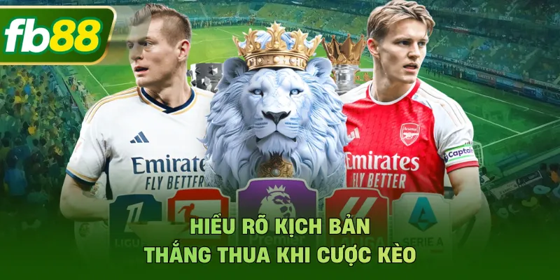 Hiểu rõ kịch bản thắng thua khi cược kèo