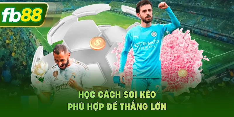 Học cách soi kèo phù hợp để thắng lớn