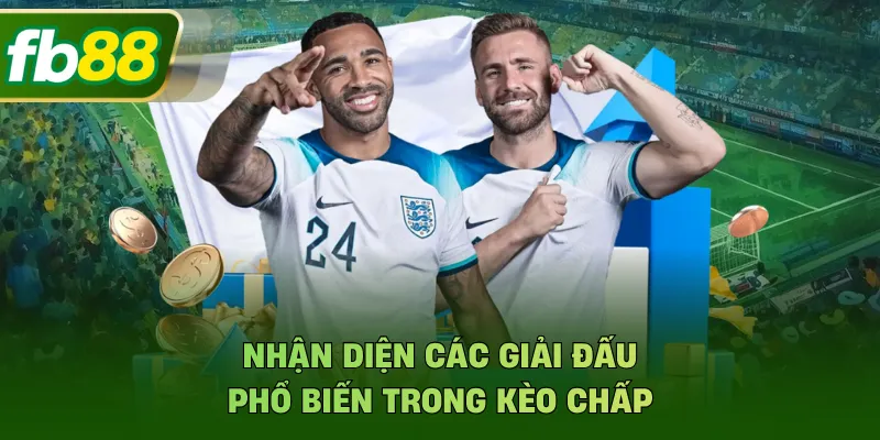 Nhận diện các giải đấu phổ biến trong kèo chấp