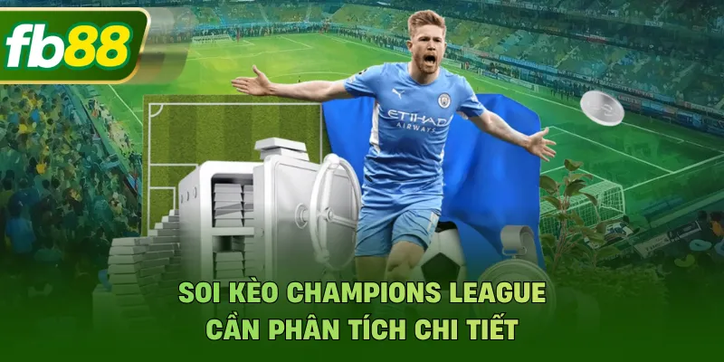 Soi kèo Champions League cần phân tích chi tiết