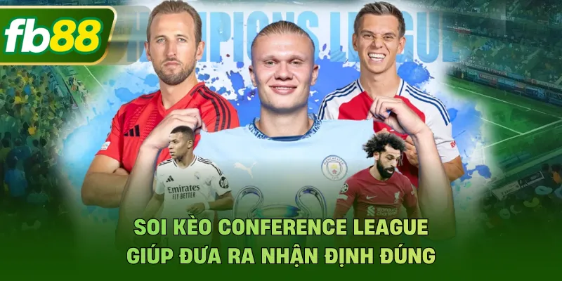 Soi kèo Conference League giúp đưa ra nhận định đúng