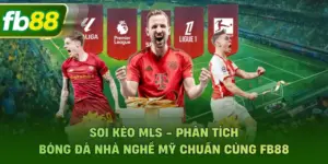 Soi Kèo MLS - Phân Tích Bóng Đá Nhà Nghề Mỹ Chuẩn Cùng FB88